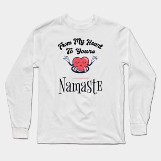 From MY heart To Yours Namaste Long Sleeve T-Shirt